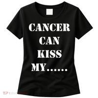 Cancer can Kiss My Women's T-Shirt thumb 0