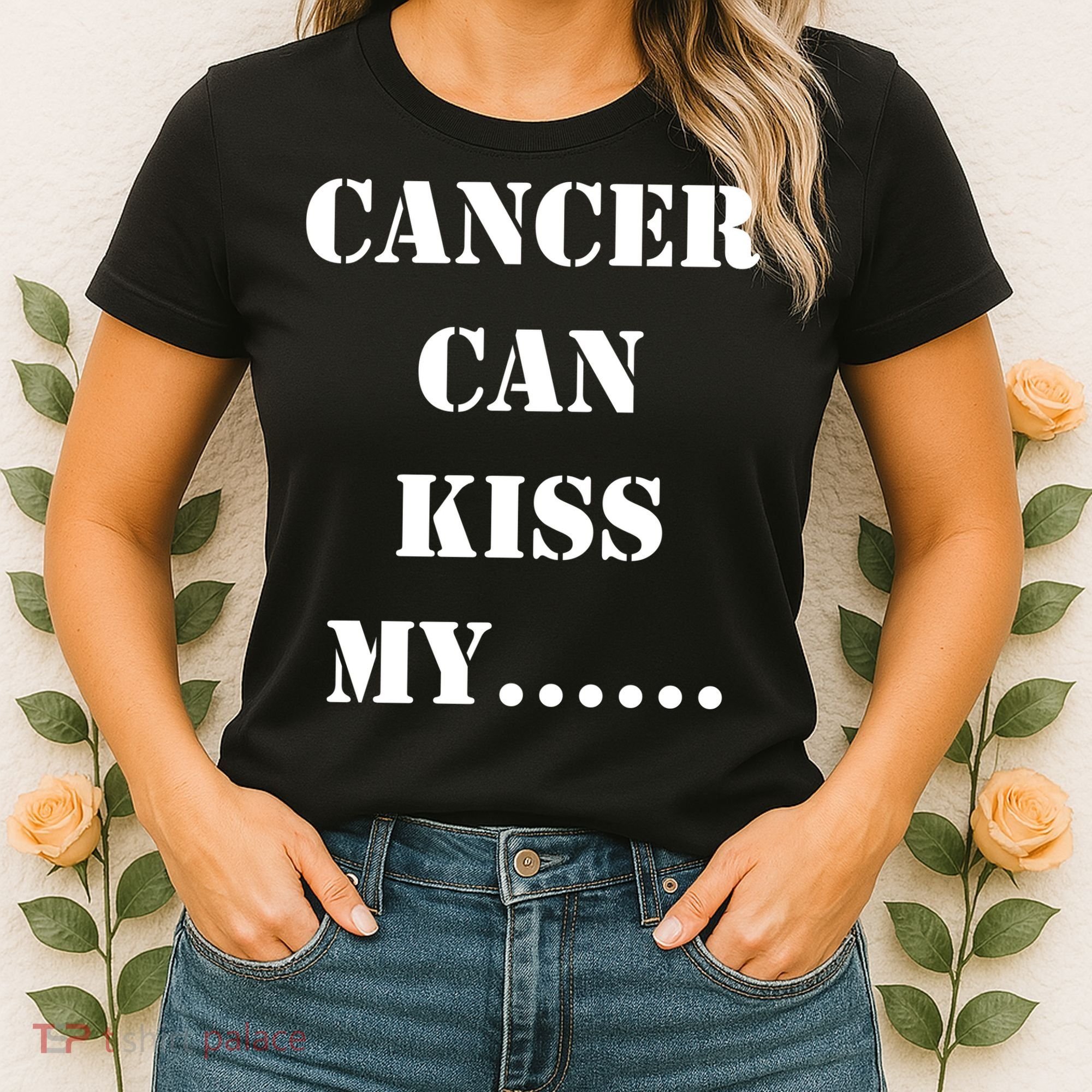 Cancer can Kiss My Women's T-Shirt