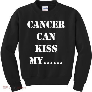 Cancer can Kiss My Kids Sweatshirt
