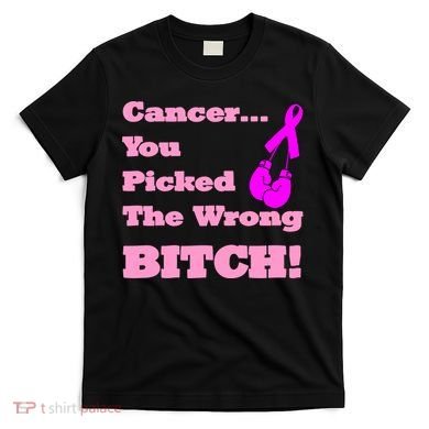 Cancer You Picked The Wrong Bitch Breast Cancer T-Shirt