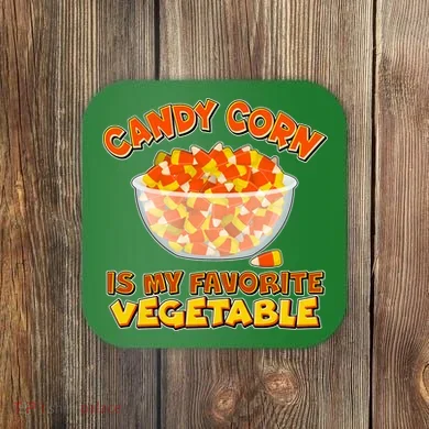 Candy Corn Is My Favorite Vegetable Coaster