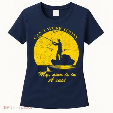 Can't Come Into Work Today My Arm Is In A Cast Women's T-Shirt