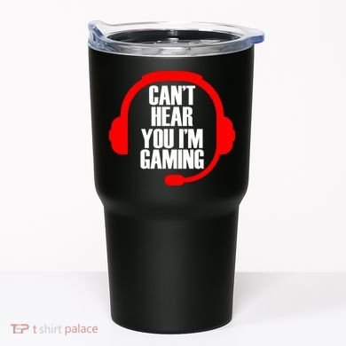 Can't Hear You I'm Gaming Tumbler