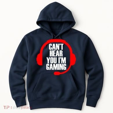 Can't Hear You I'm Gaming Hoodie