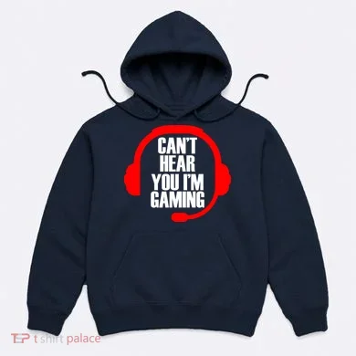 Can't Hear You I'm Gaming Hoodie