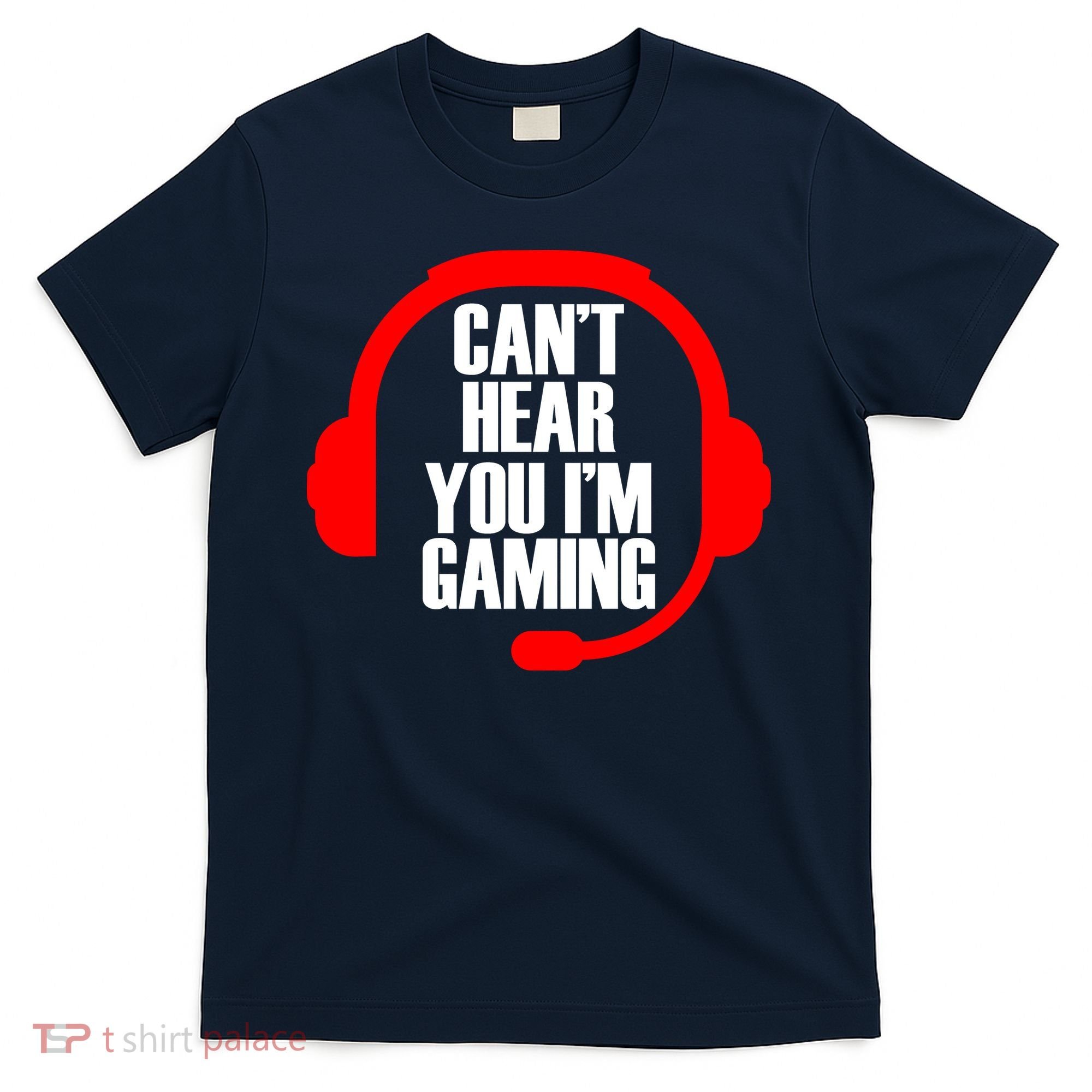 Can't Hear You I'm Gaming T-Shirt