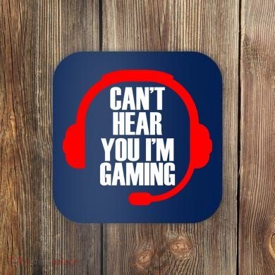 Can't Hear You I'm Gaming Coaster