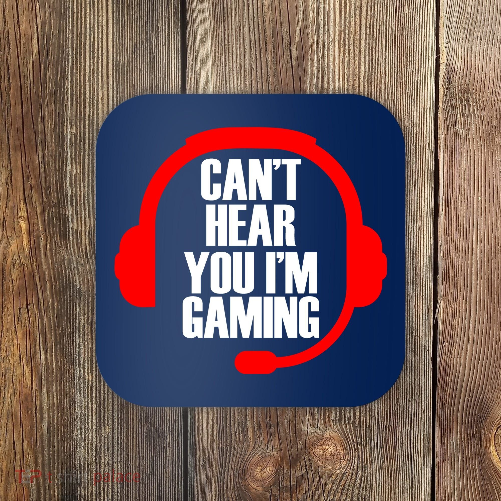 Can't Hear You I'm Gaming Coaster