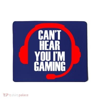 Can't Hear You I'm Gaming Mousepad