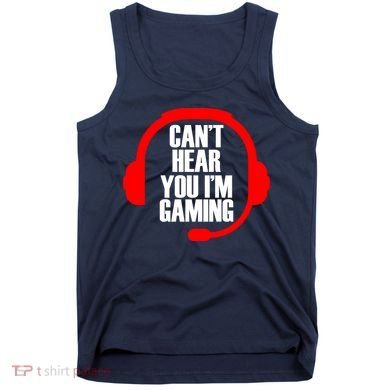 Can't Hear You I'm Gaming Tank Top