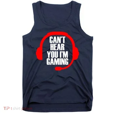 Can't Hear You I'm Gaming Tank Top
