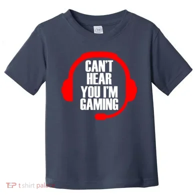 Can't Hear You I'm Gaming Toddler T-Shirt