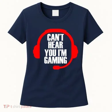 Can't Hear You I'm Gaming Women's T-Shirt