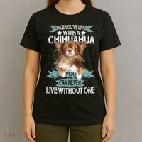 Can't Live Without A Chihuahua T-Shirt thumb 4