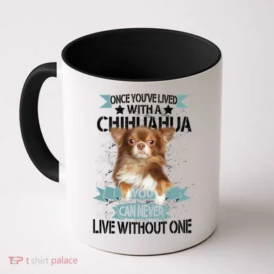 Can't Live Without A Chihuahua Coffee Mug