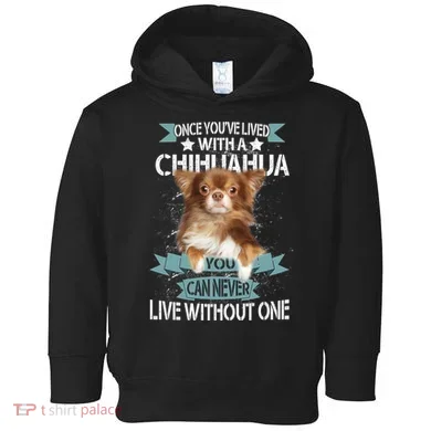 Can't Live Without A Chihuahua Toddler Hoodie