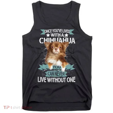 Can't Live Without A Chihuahua Tank Top