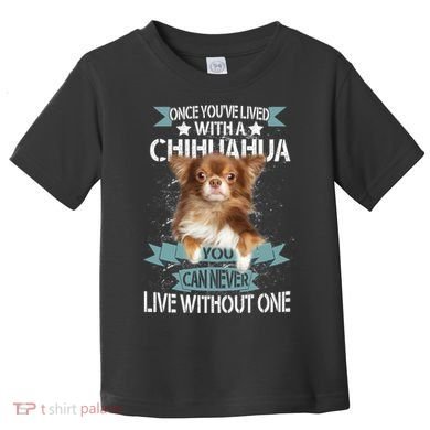 Can't Live Without A Chihuahua Toddler T-Shirt