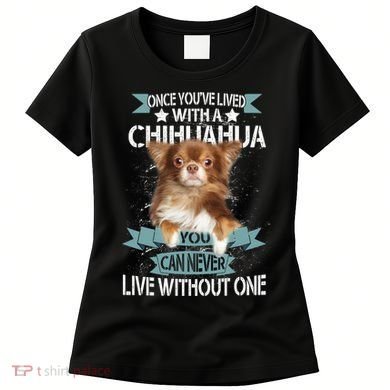 Can't Live Without A Chihuahua Women's T-Shirt