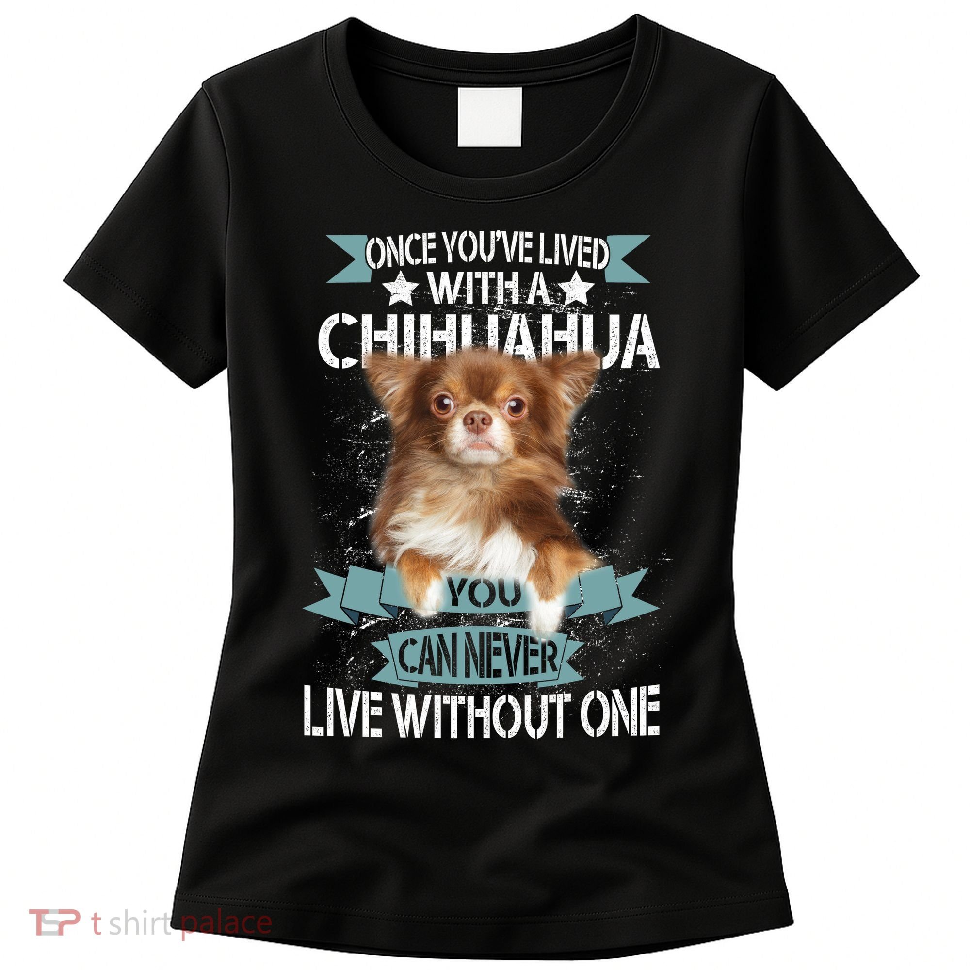 Can't Live Without A Chihuahua Women's T-Shirt