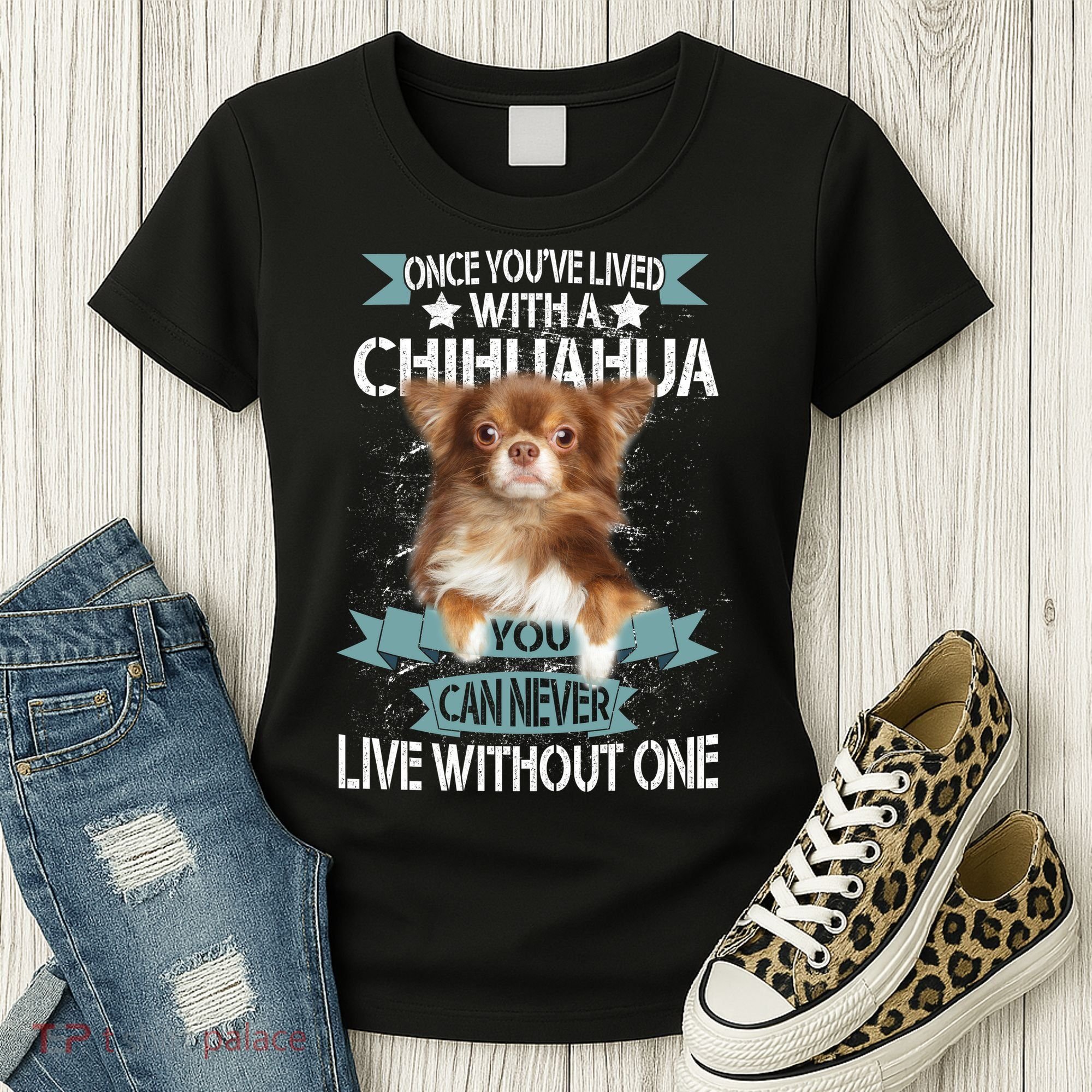 Can't Live Without A Chihuahua Women's T-Shirt