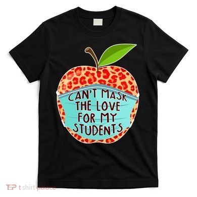 Can't Mask The Love For My Students T-Shirt