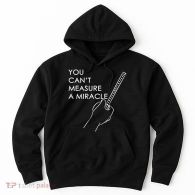 Can't Measure A Miracle Hoodie