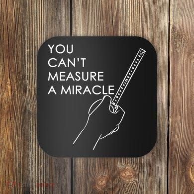 Can't Measure A Miracle Coaster