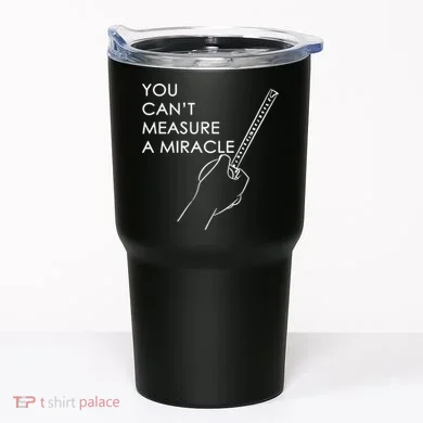 Can't Measure A Miracle Tumbler