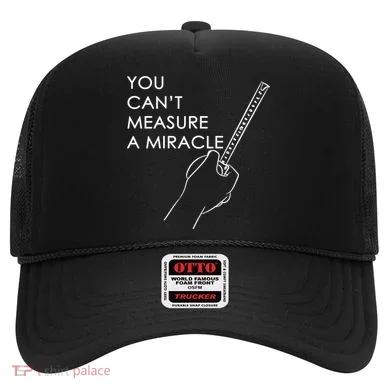 Can't Measure A Miracle Hat