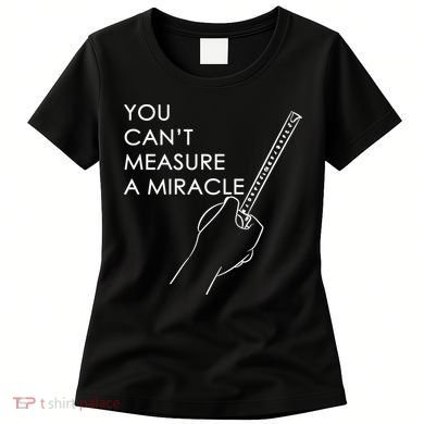 Can't Measure A Miracle Women's T-Shirt