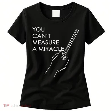 Can't Measure A Miracle Women's T-Shirt