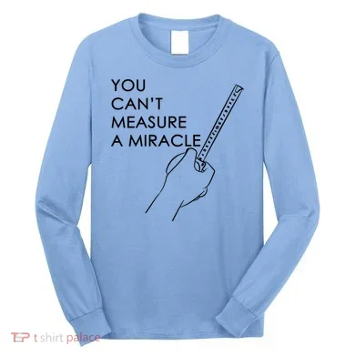 Can't Measure A Miracle Long Sleeve Shirt