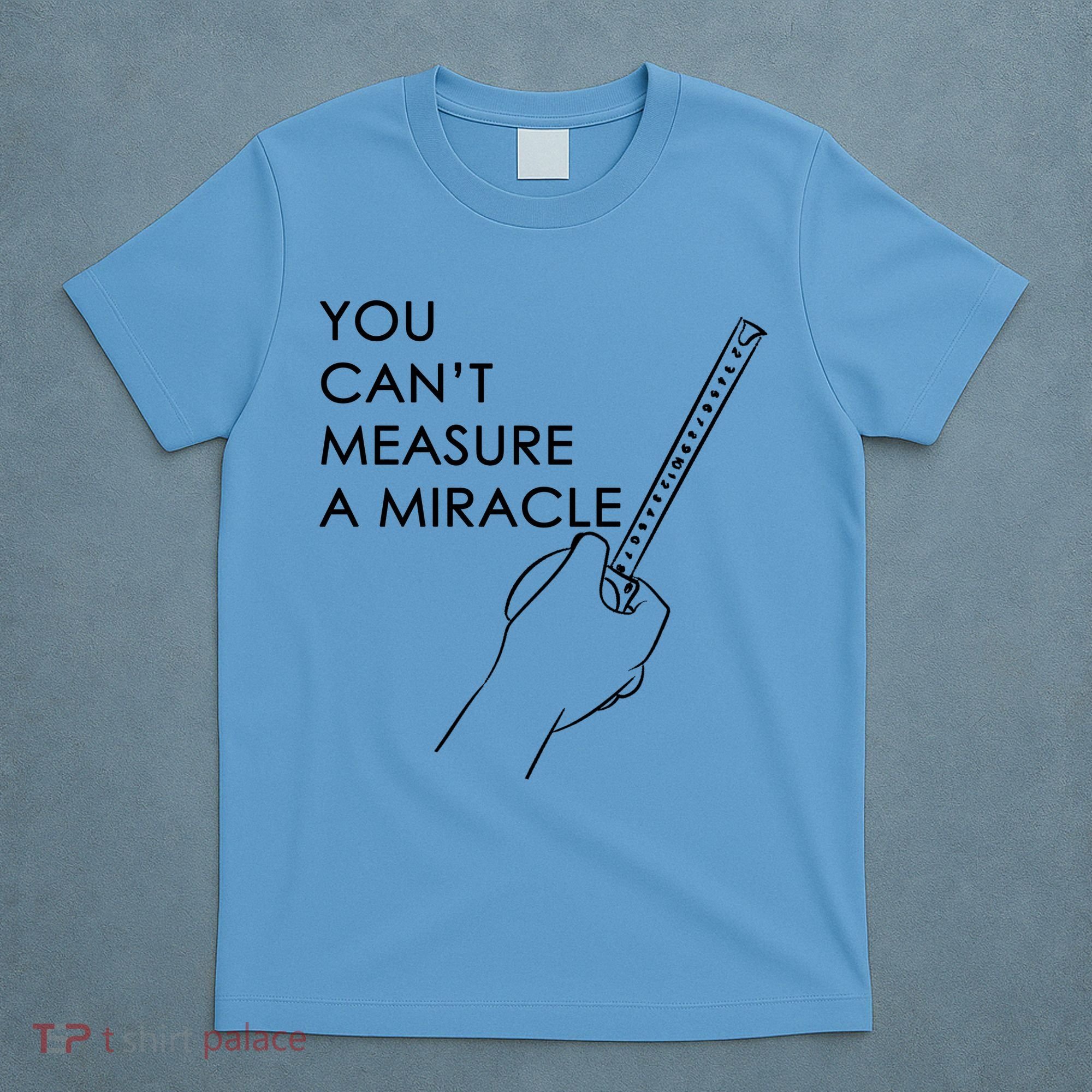 Can't Measure A Miracle T-Shirt