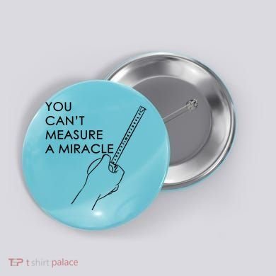 Can't Measure A Miracle Button