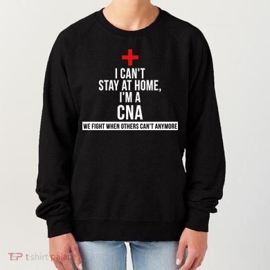 Can't Stay At Home CNA We Fight When Others Can't Women's Sweatshirt