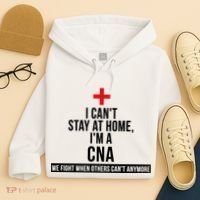 Can't Stay At Home CNA We Fight When Others Can't Hoodie thumb 4
