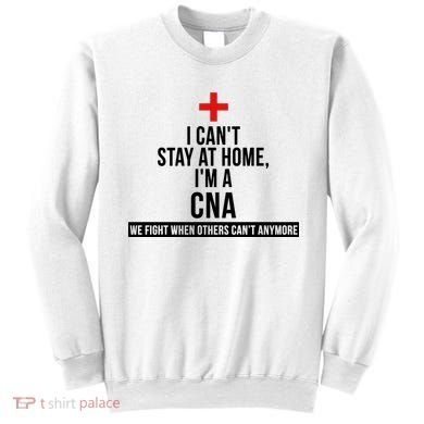 Can't Stay At Home CNA We Fight When Others Can't Sweatshirt