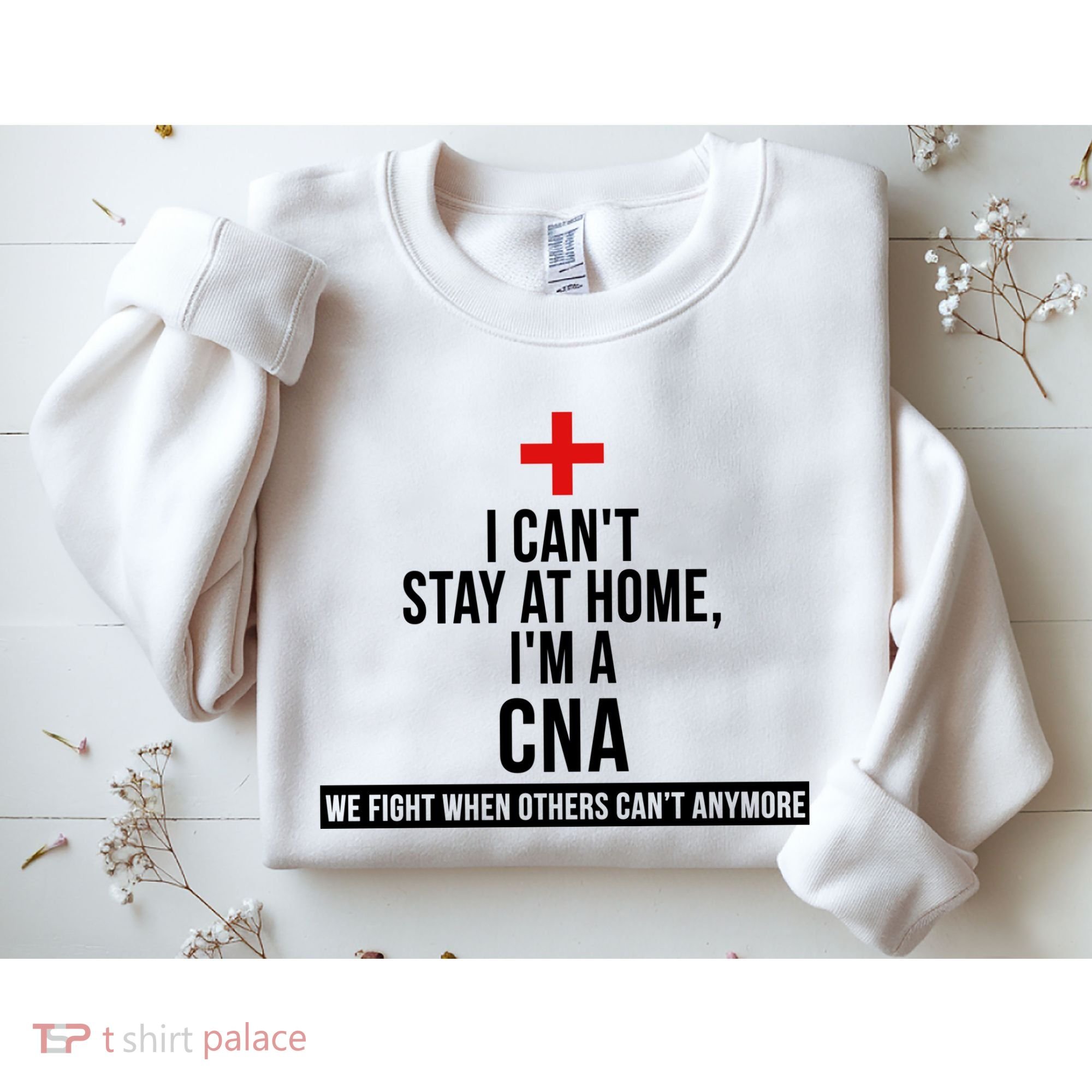Can't Stay At Home CNA We Fight When Others Can't Sweatshirt