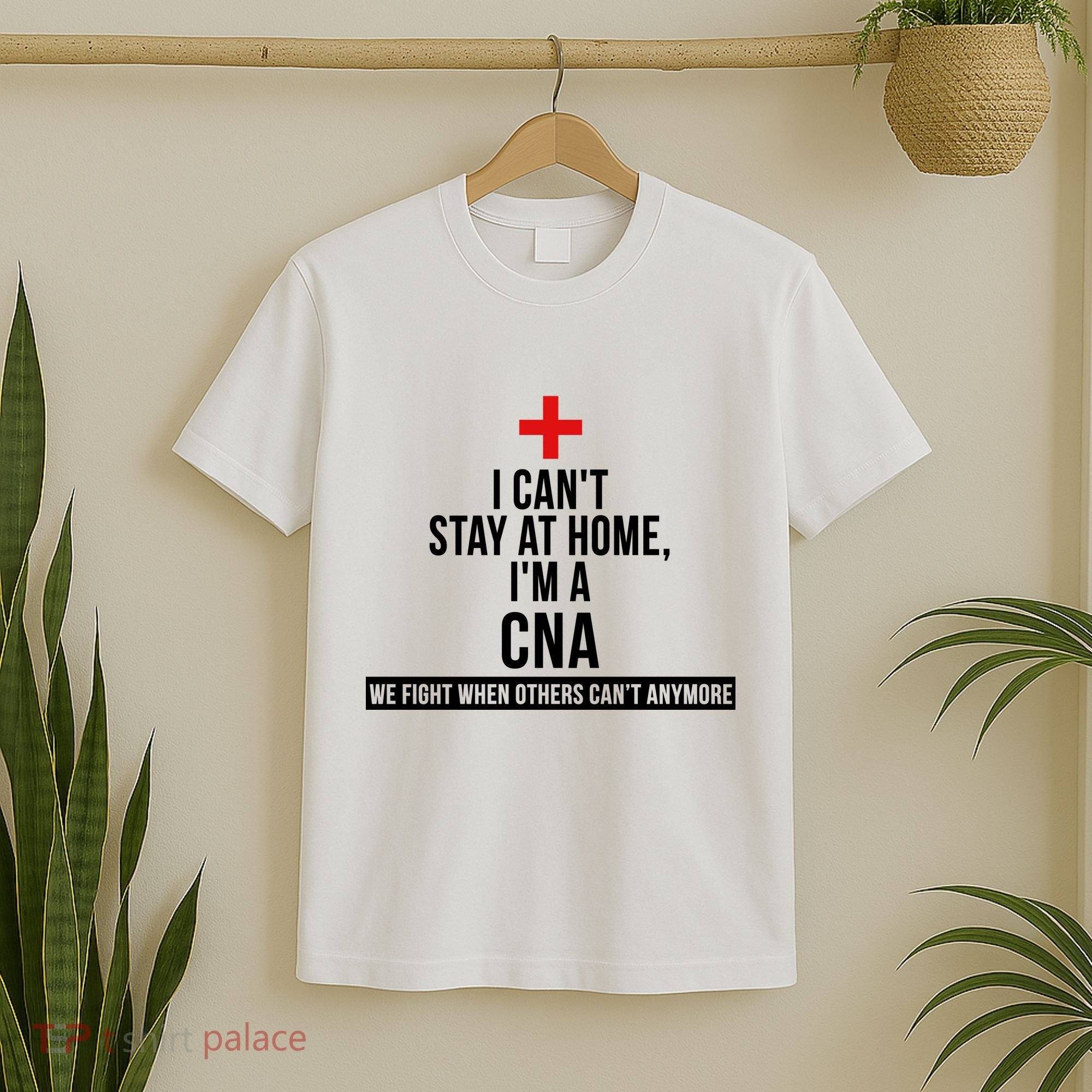 Can't Stay At Home CNA We Fight When Others Can't T-Shirt