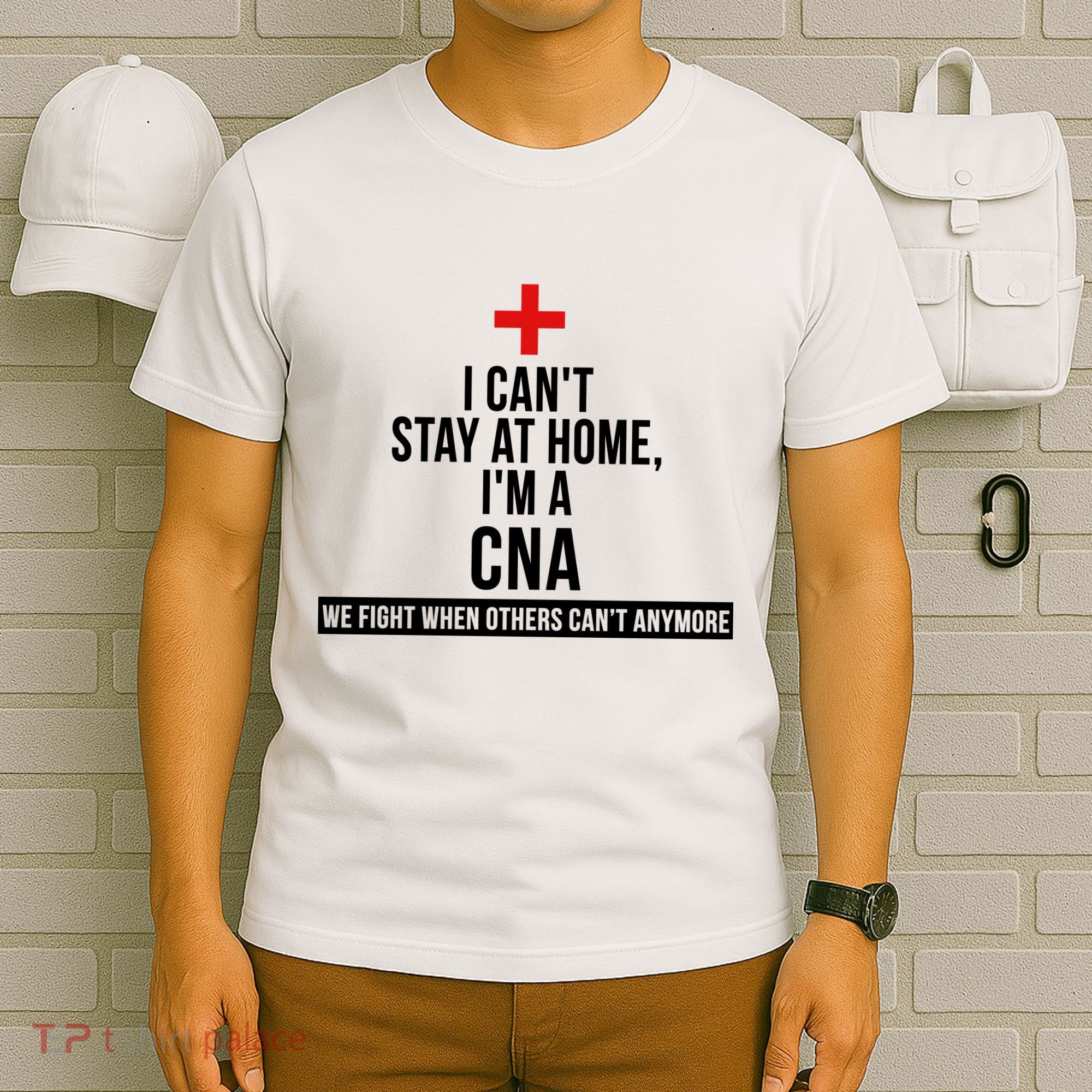 Can't Stay At Home CNA We Fight When Others Can't T-Shirt
