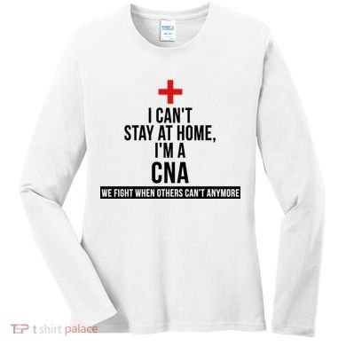 Can't Stay At Home CNA We Fight When Others Can't Women's Long Sleeve Shirt