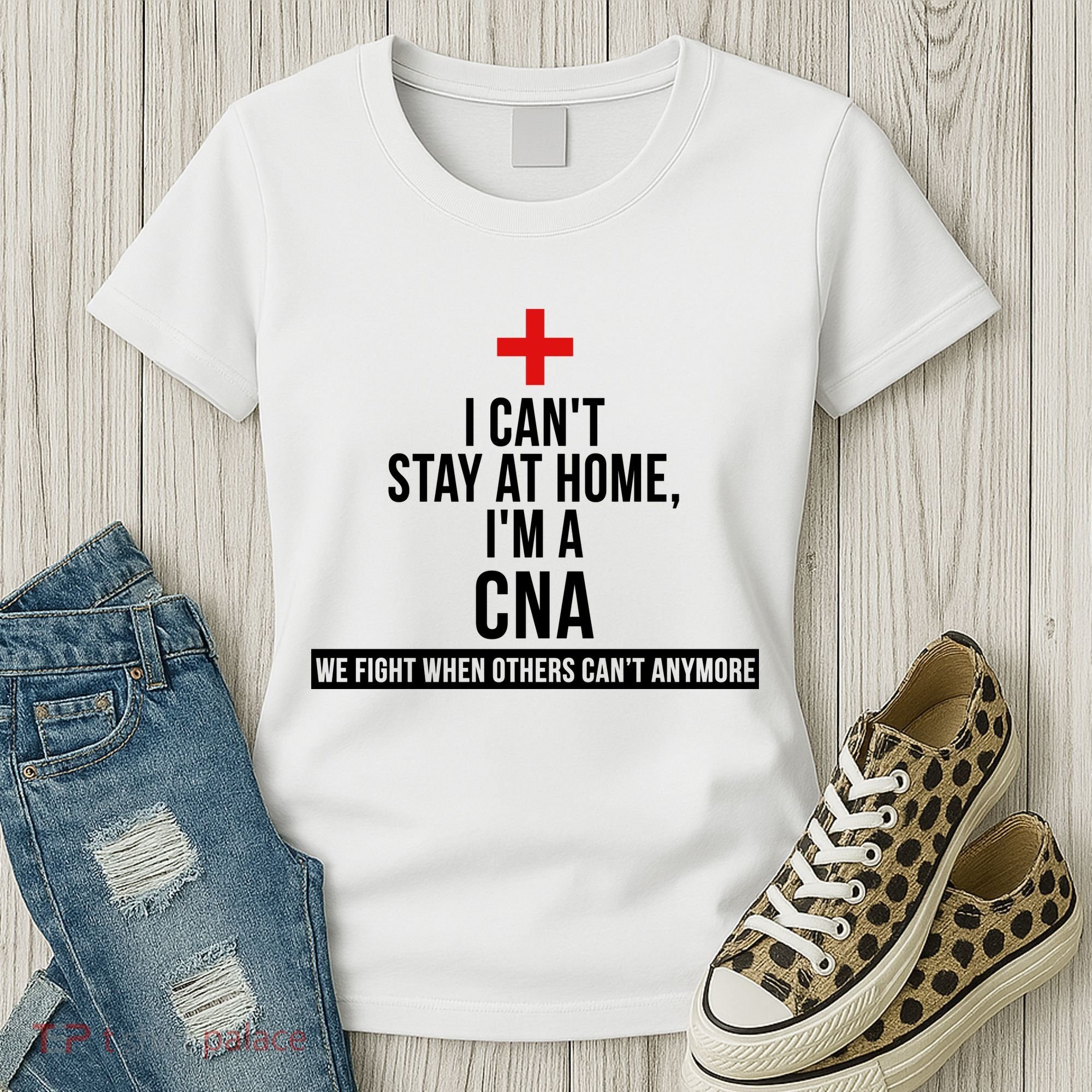 Can't Stay At Home CNA We Fight When Others Can't Women's T-Shirt