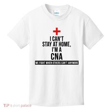 Can't Stay At Home CNA We Fight When Others Can't Kids T-Shirt
