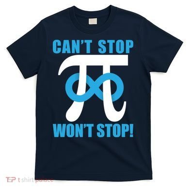 Can't Stop Won't Stop! Pi Day Infinity Math Geek Logo T-Shirt