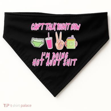 Can't Talk Right Now I'm Doing Hot Aunt Shit Babysitting USA-Made Doggie Bandana