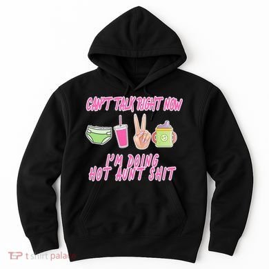 Can't Talk Right Now I'm Doing Hot Aunt Shit Babysitting Hoodie