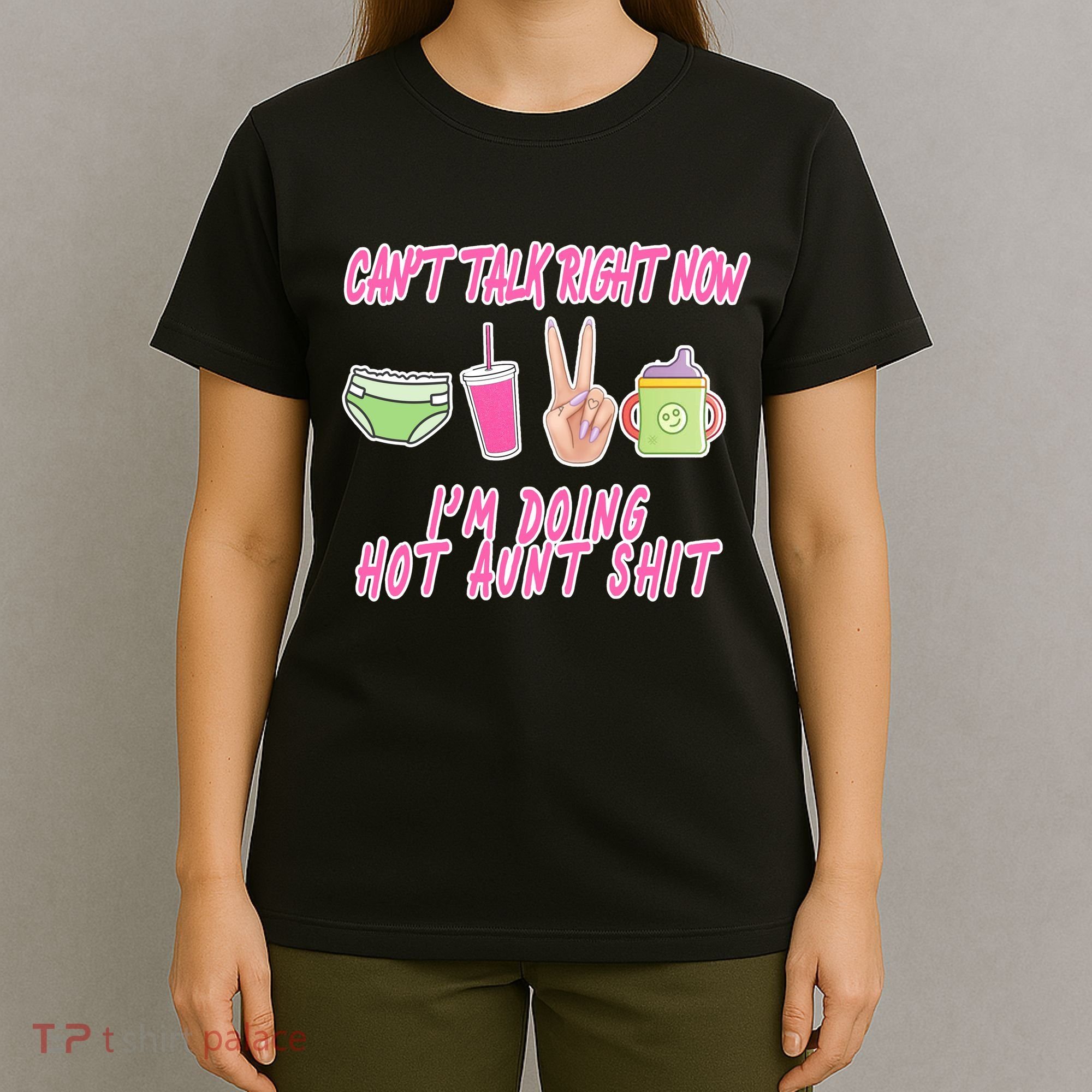Can't Talk Right Now I'm Doing Hot Aunt Shit Babysitting T-Shirt