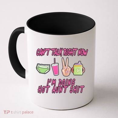 Can't Talk Right Now I'm Doing Hot Aunt Shit Babysitting Coffee Mug
