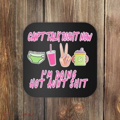 Can't Talk Right Now I'm Doing Hot Aunt Shit Babysitting Coaster